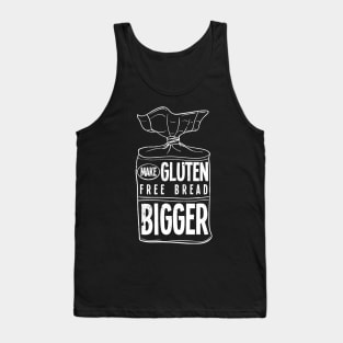 Make Gluten Free Bread Bigger Tank Top